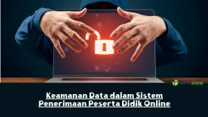 Keamanan Data dalam Sistem Penerimaan Peserta Didik Online