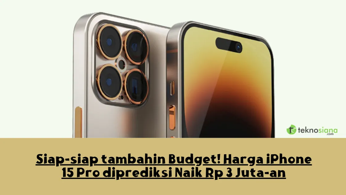 Siap-siap tambahin Budget! Harga iPhone 15 Pro diprediksi Naik Rp 3 Juta-an