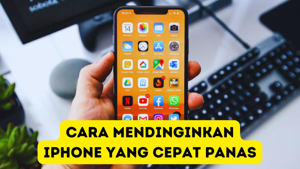 Cara Mendinginkan iPhone yang Cepat Panas