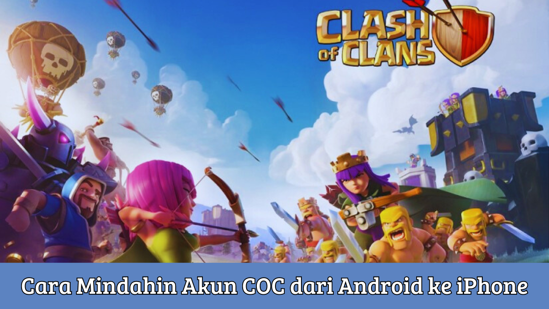 Cara Mindahin Akun COC dari Android ke iPhone