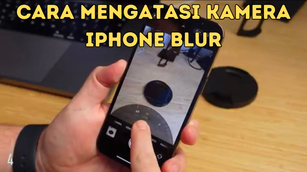 Cara Mengatasi Kamera iPhone Blur