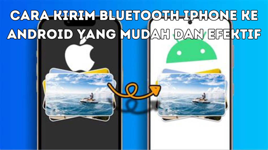 Cara Kirim Bluetooth iPhone ke Android