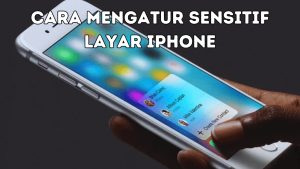 Cara Mengatur Sensitif Layar iPhone