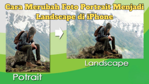 Cara Merubah Foto Portrait Menjadi Landscape