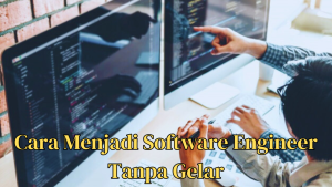 Cara Menjadi Software Engineer Tanpa Gelar