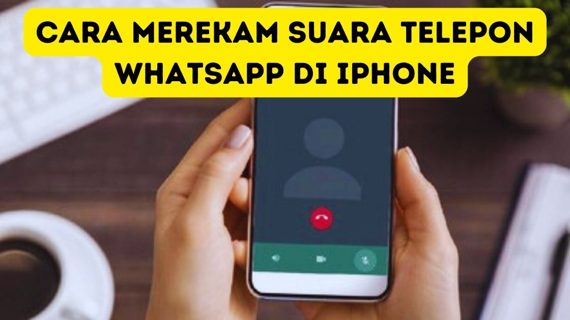 Cara Merekam Suara Telepon WhatsApp