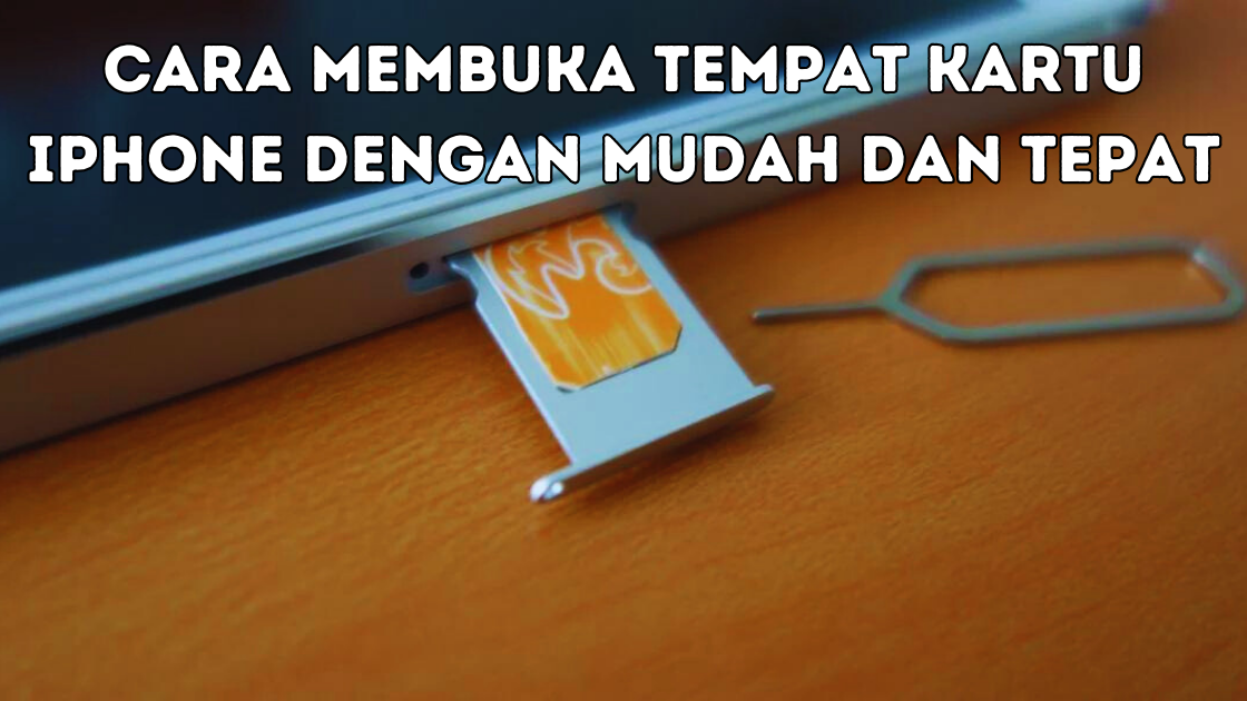 Cara Membuka Tempat Kartu iPhone dengan Mudah