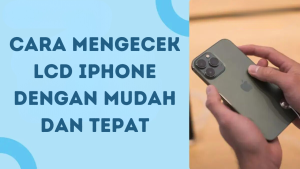 Cara Mengecek LCD iPhone