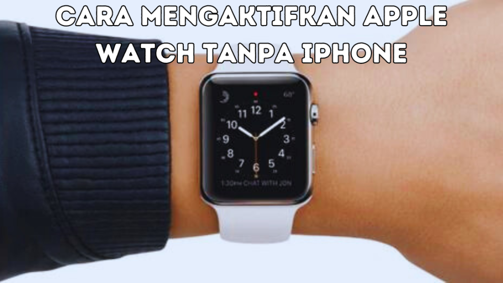 Cara Mengaktifkan Apple Watch Tanpa iPhone