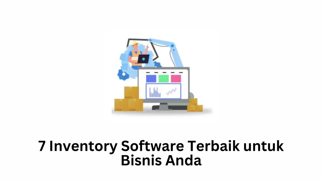 7 Inventory Software Terbaik untuk Bisnis Anda