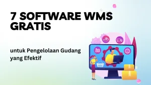 7 Software WMS Gratis untuk Pengelolaan Gudang yang Efektif