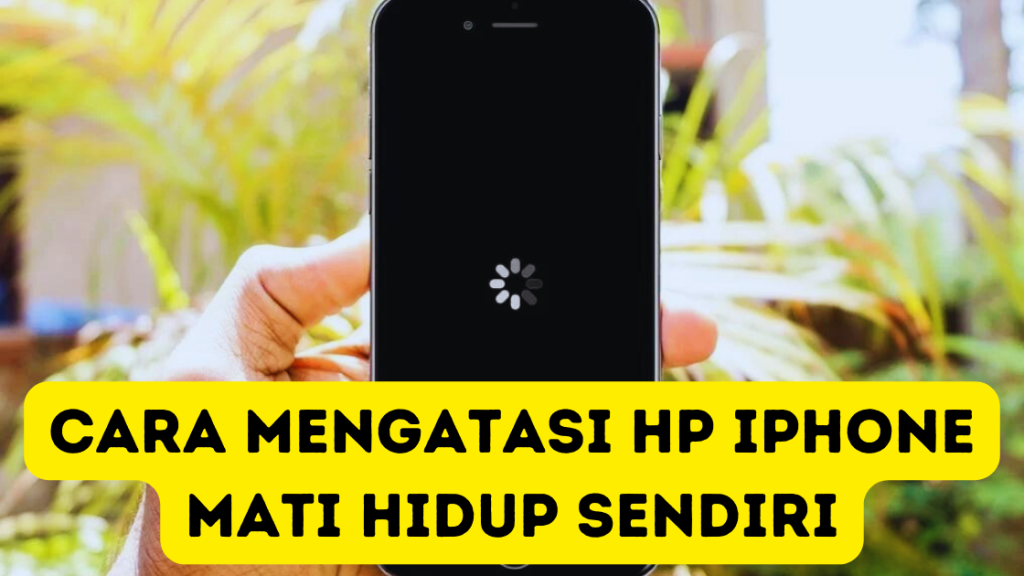 Mengatasi HP iPhone Mati Hidup Sendiri