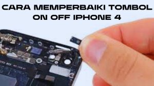 Cara Memperbaiki Tombol On Off iPhone 4