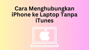Cara Menghubungkan iPhone ke Laptop Tanpa iTunes