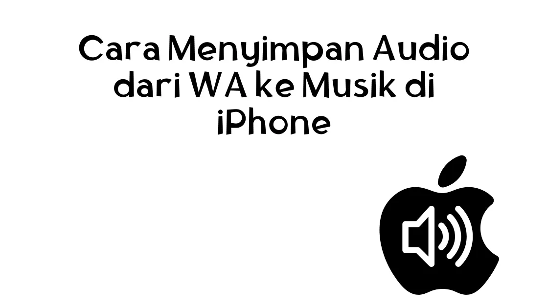 Cara Menyimpan Audio dari WA ke Musik di iPhone