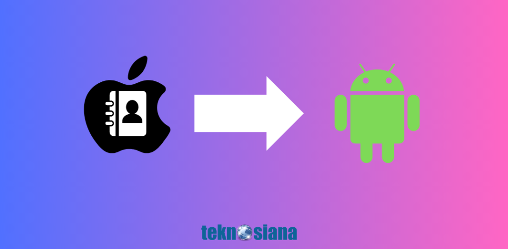 Cara Pindahin Kontak iPhone ke Android