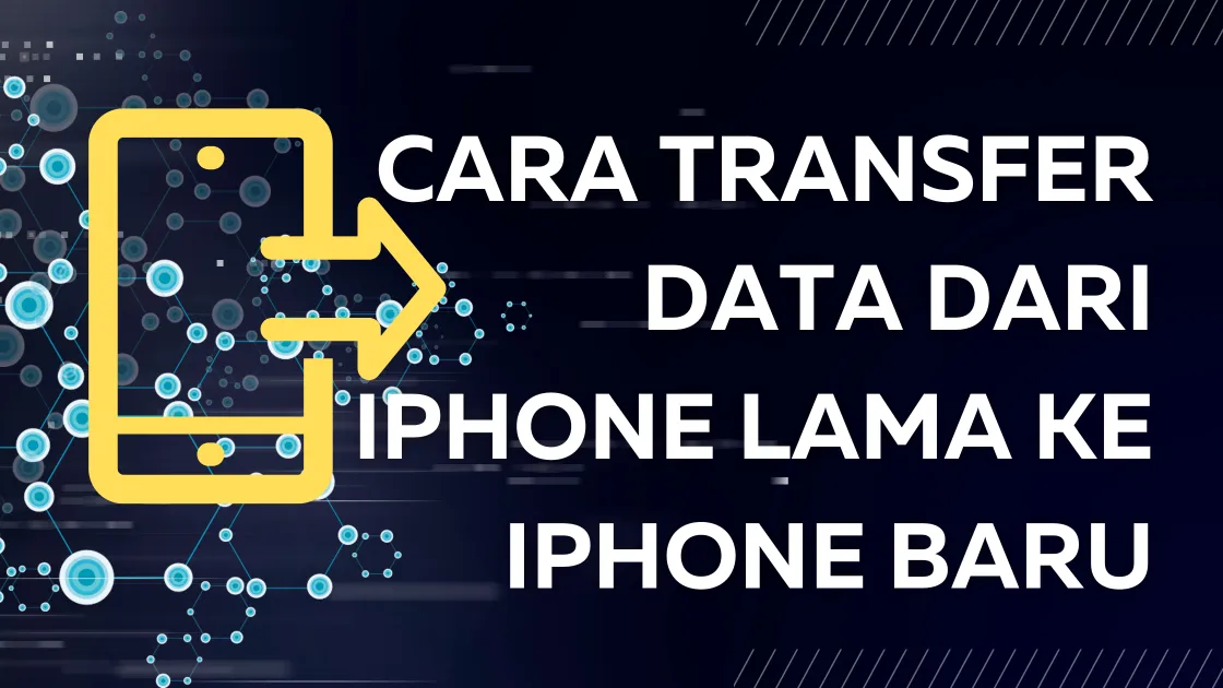 Cara Transfer Data dari iPhone Lama ke iPhone Baru