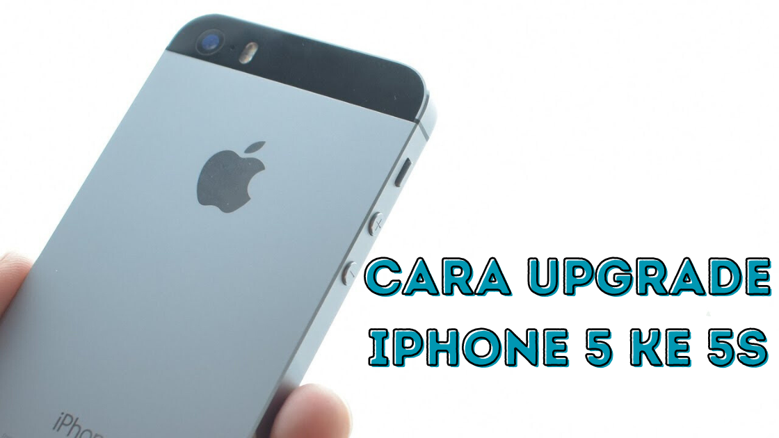Cara Upgrade iPhone 5 ke 5S