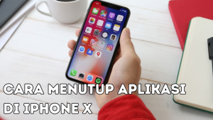 Cara Menutup Aplikasi di iPhone X