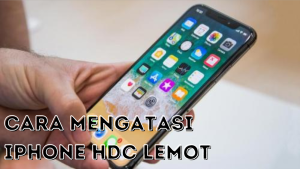 Cara Mengatasi iPhone HDC Lemot