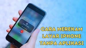 Cara Merekam Layar iPhone Tanpa Aplikasi