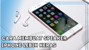 Cara Membuat Speaker iPhone Lebih Keras