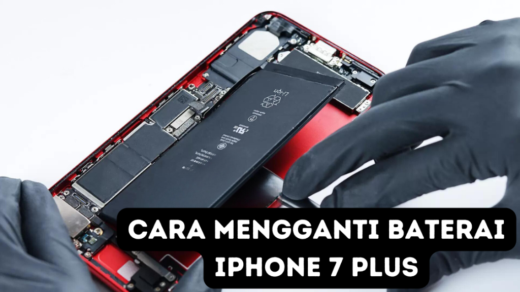 Cara Mengganti Baterai iPhone 7 Plus