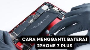 Cara Mengganti Baterai iPhone 7 Plus