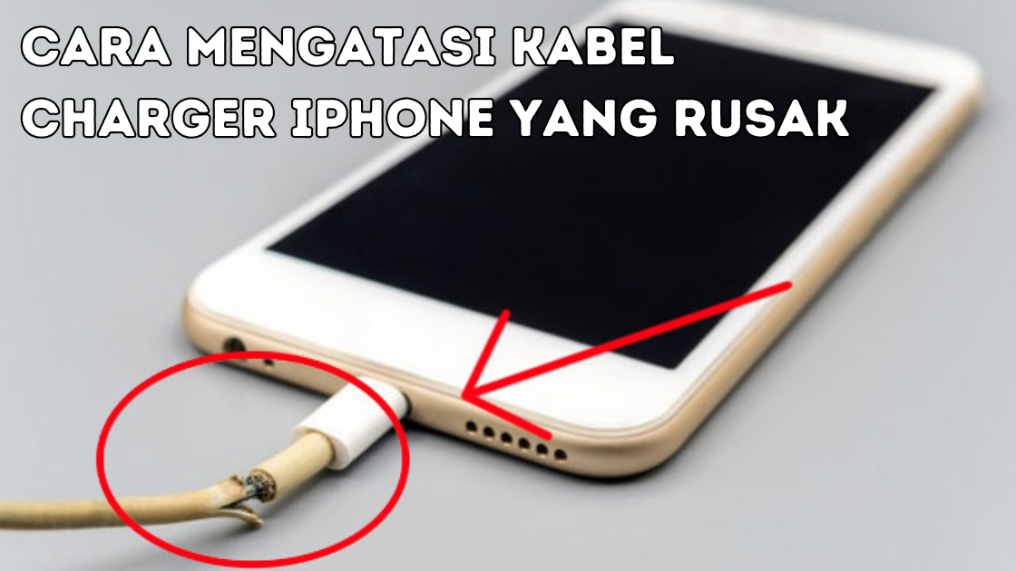 Mengatasi Kabel Charger iPhone yang Rusak