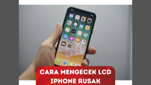 Cara Mengecek LCD iPhone Rusak