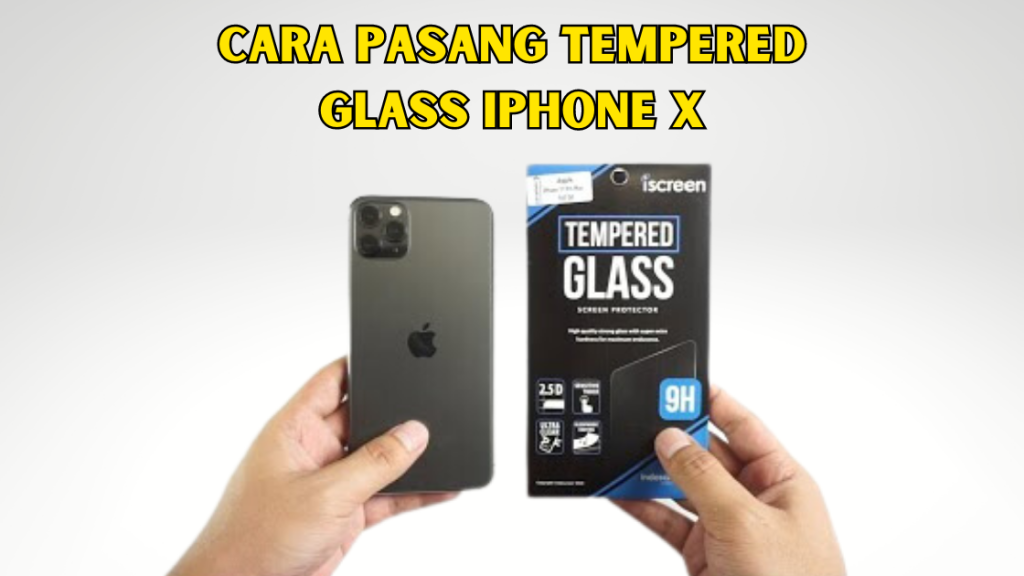 Cara Pasang Tempered Glass iPhone X