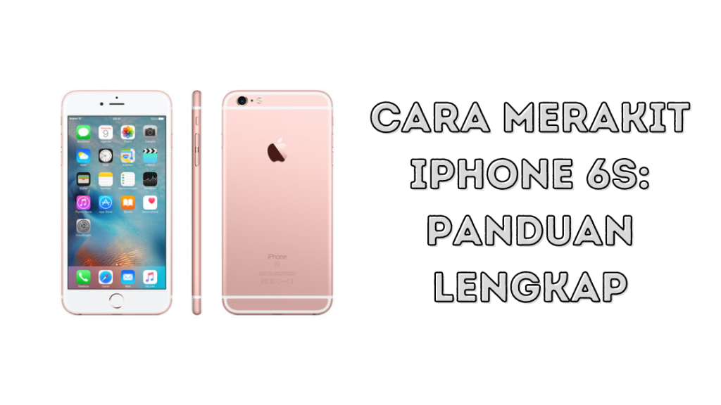 Cara Merakit iPhone 6s