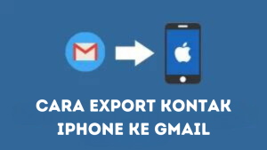 Cara Export Kontak iPhone ke Gmail