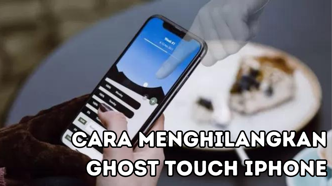 Cara Menghilangkan Ghost Touch iPhone