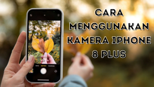 Cara Menggunakan Kamera iPhone 8 Plus