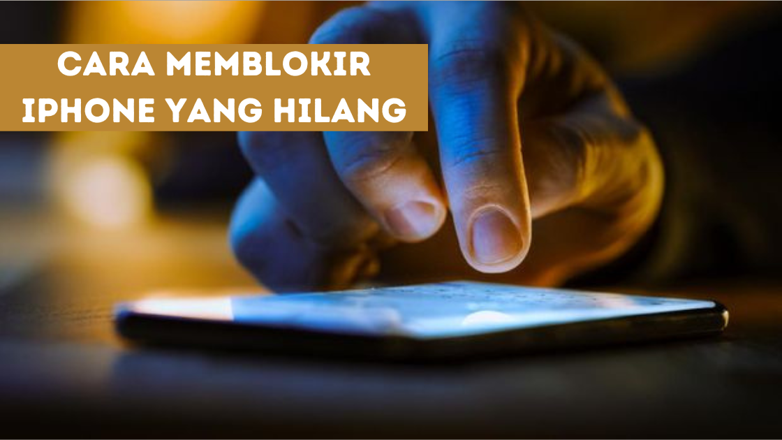 Cara Memblokir iPhone yang Hilang