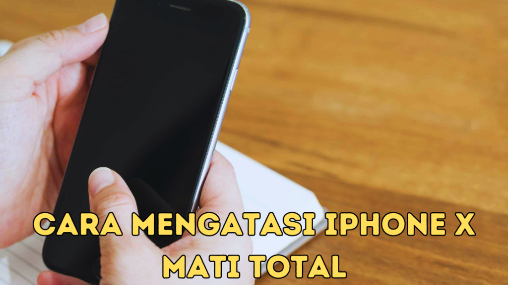 Cara Mengatasi iPhone X Mati Total