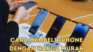 Cara Membeli iPhone dengan Harga Murah