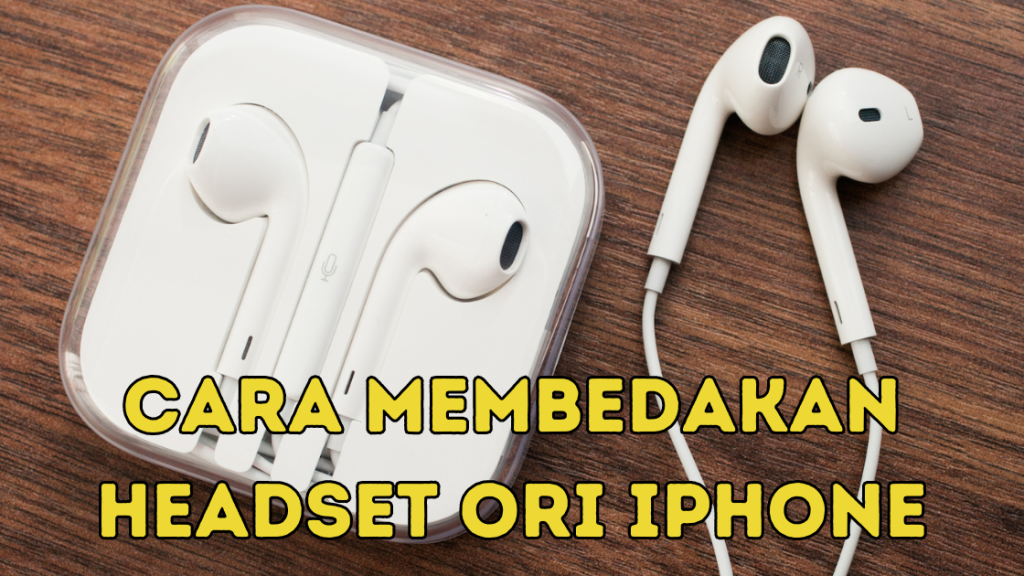 Cara Membedakan Headset Ori iPhone