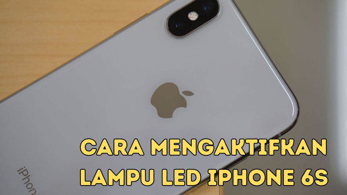 Cara Mengaktifkan Lampu LED iPhone 6s