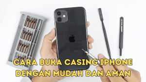 Cara Buka Casing iPhone dengan Mudah