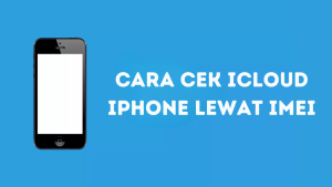 Cara Cek iCloud iPhone Lewat IMEI