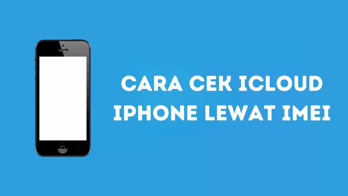 Cara Cek iCloud iPhone Lewat IMEI