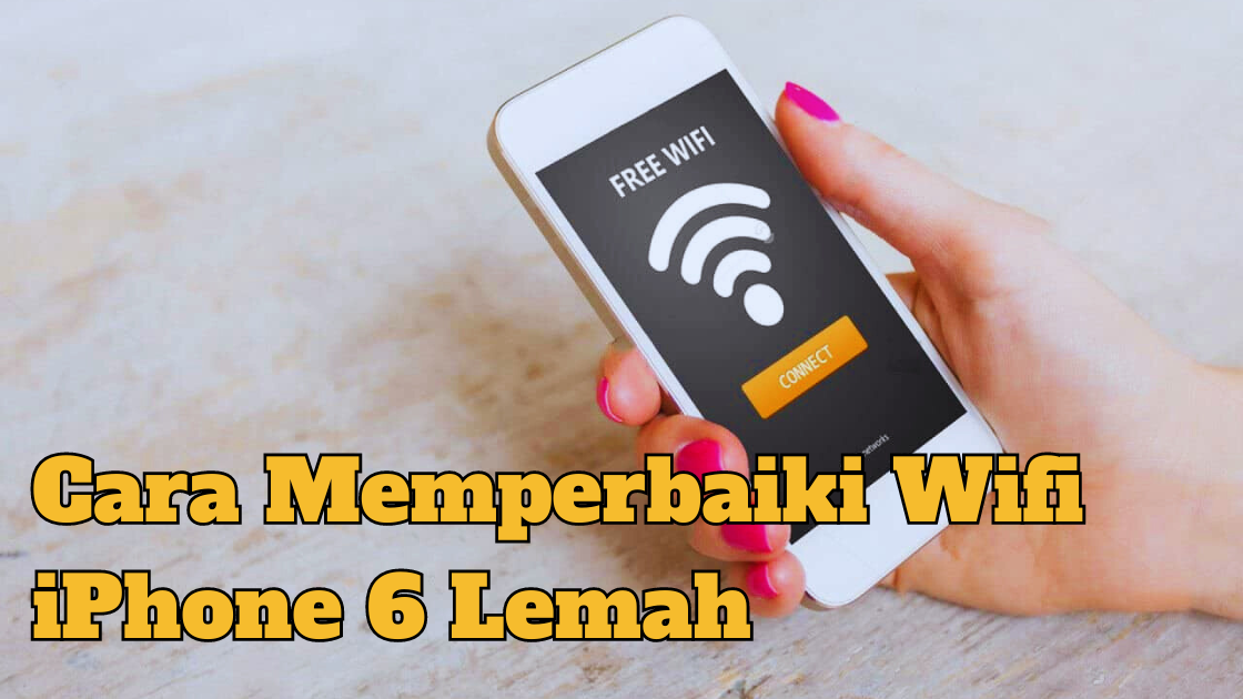 Cara Memperbaiki Wifi iPhone 6 Lemah