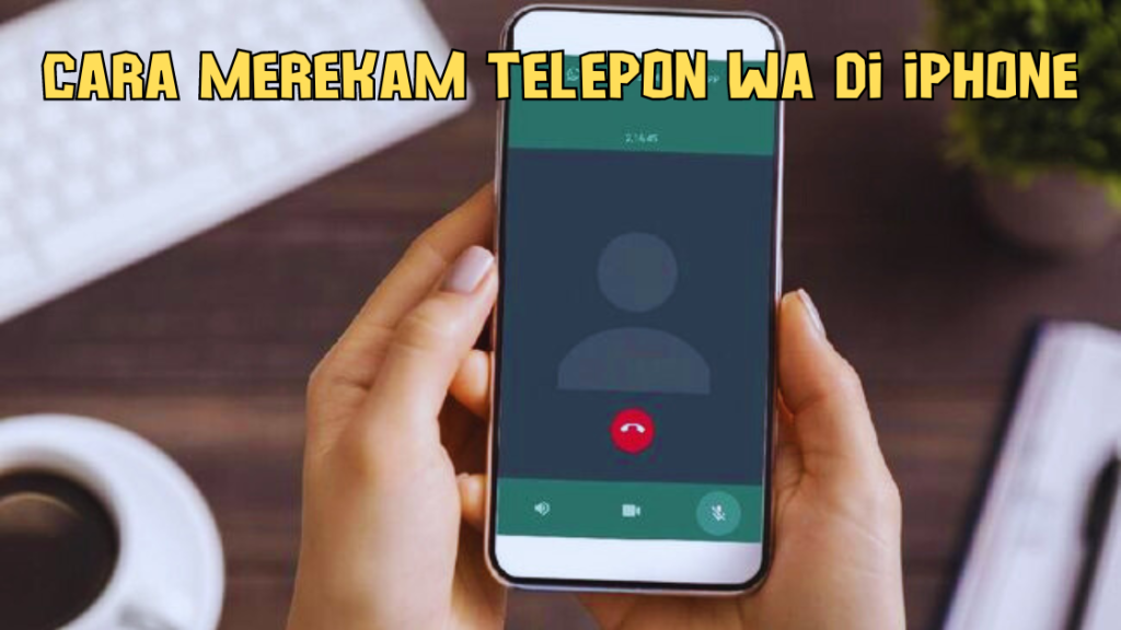 Cara Merekam Telepon Wa di iPhone