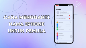 Cara Mengganti Nama iPhone untuk Pemula