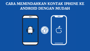 Cara Memindahkan Kontak iPhone ke Android