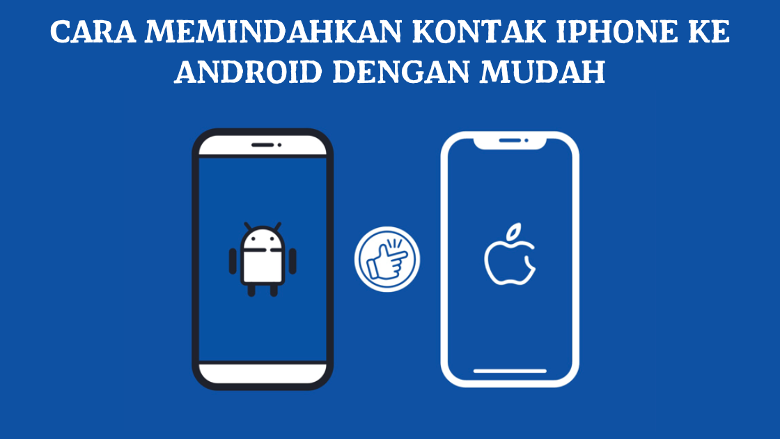 Cara Memindahkan Kontak iPhone ke Android