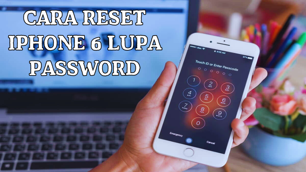 Cara Reset iPhone 6 Lupa Password